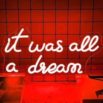 It Was All A Dream  Let Your Neon Sign Bring Your Fantasies to Life