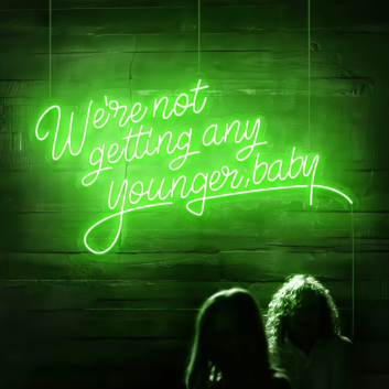We're Not Getting Any Younger Baby Neon Sign: Keep the Spirit Alive with Neon