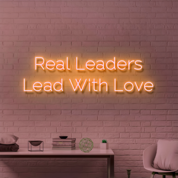 Real Leaders Lead With Love: Illuminate Your Space with Neon Inspiration