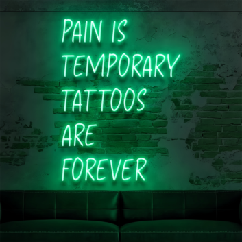 Pain Is Temporary Tattoos Are Forever: Illuminate Your Space with Neon Art