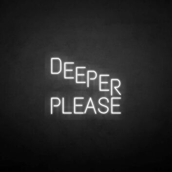 &#39;Deeper please&#39; neon sign