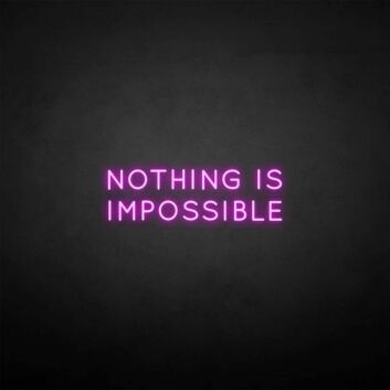 &#39;Nothing is impossible&#39; neon sign