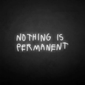 NOTHING IS PERMANET&#39; neon sign