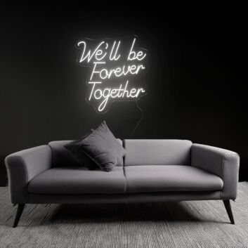 Forever We'll Be Together Neon Sign
