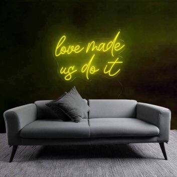 Playful Love Made Us Do It Neon Sign