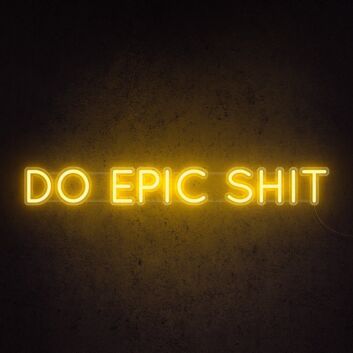 Do Epic Sht Neon Sign for Bold and Motivational Spaces