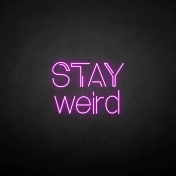 Stay weird&#39; neon sign