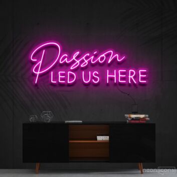 Passion Led Us Here Neon Sign for Inspirational and Motivational Spaces