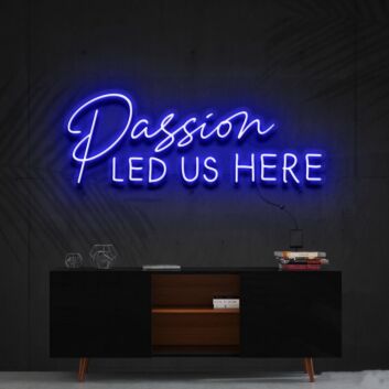 Passion Led Us Here Neon Sign for Inspirational and Motivational Spaces
