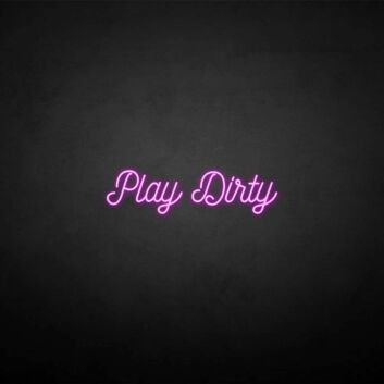 &#39;Play Dirty&#39; neon sign