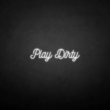 &#39;Play Dirty&#39; neon sign