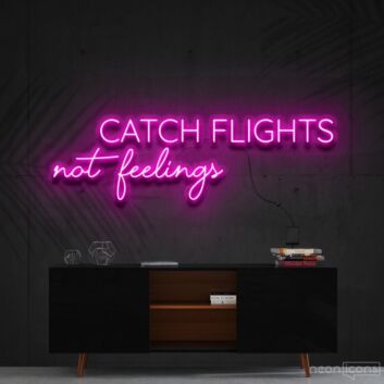 Catch Flights Not Feelings Neon Sign for Travel Enthusiasts
