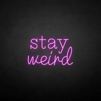&#39;Stay Weird2&#39; neon sign