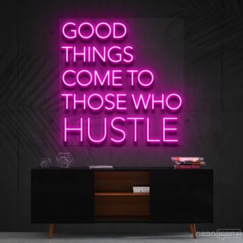 Good Things Come To Those Who Hustle Neon Sign for Motivational Spaces