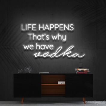 Life Happens That&#039;s Why We Have Vodka Neon Sign for Bars and Pubs