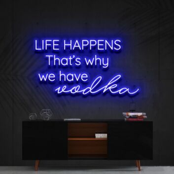 Life Happens That's Why We Have Vodka Neon Sign for Bars and Pubs