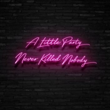 A Little Party Never Killed Nobody Neon Sign for Fun and Celebratory Spaces
