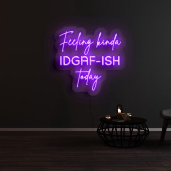 Feeling Kinda Idgaf Ish Today Neon Sign for Bold and Playful Spaces