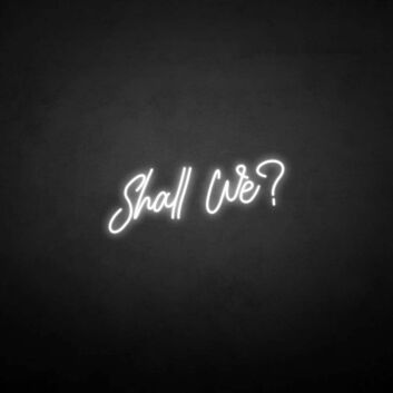 &#39;Shall we?&#39; neon sign