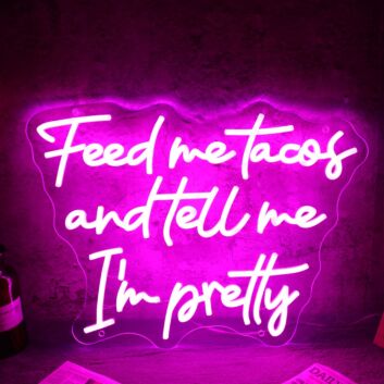 Feed Me Tacos And Tell Me I Am Pretty Neon Sign for Fun and Playful Spaces