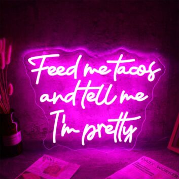 Feed Me Tacos And Tell Me I Am Pretty Neon Sign for Fun and Playful Spaces