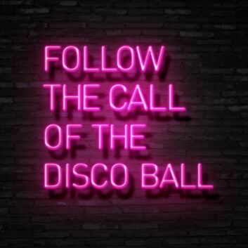 Follow The Call Of The Disco Ball Neon Sign for Party and Dance Spaces