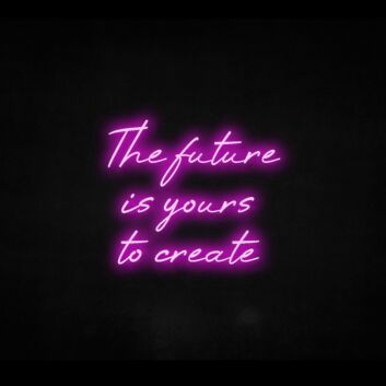 The Future Is Yours To Create Neon Sign for Inspirational Spaces