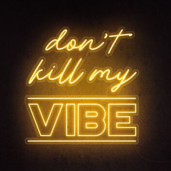 Dont Kill My Vibe Neon Sign brings a bold statement to any space