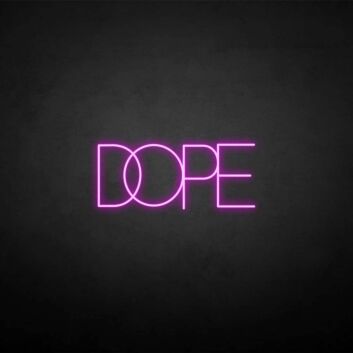 DOPE2&#39; neon sign
