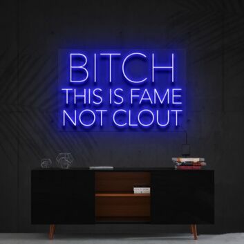 Bitch This Is Fame Not Clout Neon Sign V2 for Bold Spaces