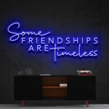 Some Friendships Are Timeless Neon Sign for Friendship and Inspirational Spaces