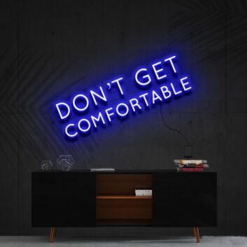 Dont Get Comfortable Neon Sign for Motivational Offices