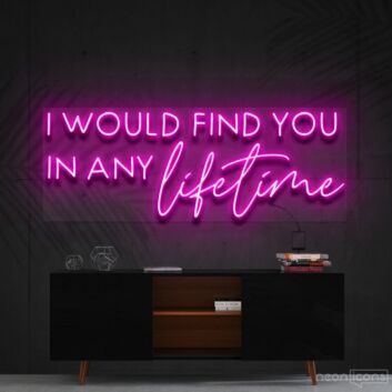 I Would Find You In Any Lifetime Neon Sign for Romantic Spaces