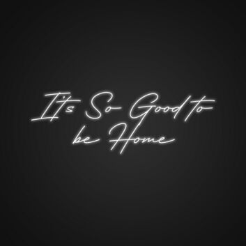 Its So Good To Be Home Neon Sign for Cozy Living Rooms