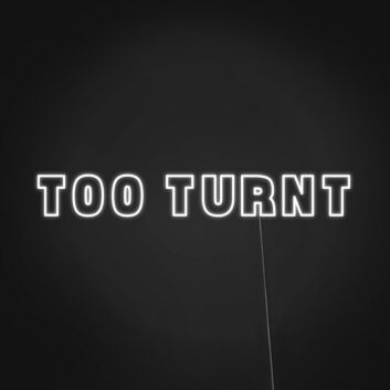 Too Turnt Neon Sign Set the party mood with this fun sign