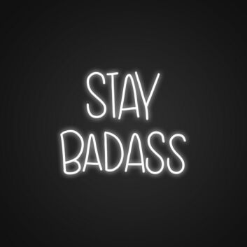 Stay Badass Neon Sign Inspire confidence with this bold sign
