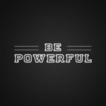 Be Powerful Neon Sign Empower yourself with this strong message