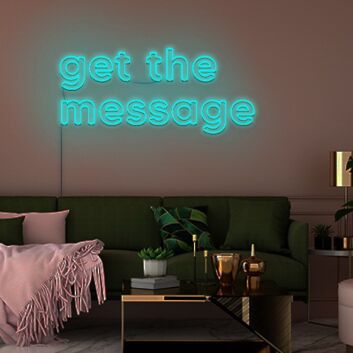 Get The Message Neon Sign Make a bold statement