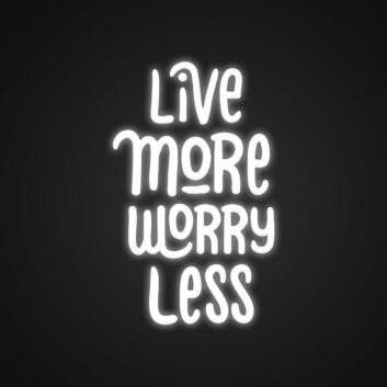 Live More Worry Less Sign Neon Sign Inspire a carefree lifestyle
