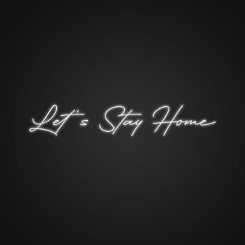 Lets Stay Home Neon Sign Create a warm and inviting home