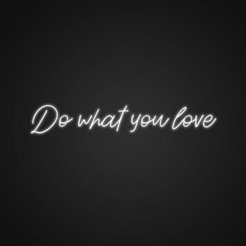 Do What You Love Neon Sign Inspire yourself to follow your passions
