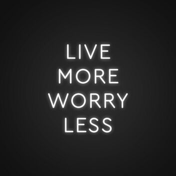 Live More Worry Less Neon Sign Inspire a carefree lifestyle