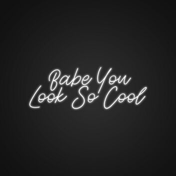 Babe You Look So Cool Neon Sign Enhance your space with a stylish and confident vibe