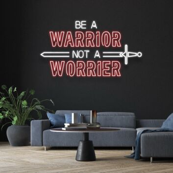 Be A Warrior Not A Worrier Neon Sign Inspire courage and strength