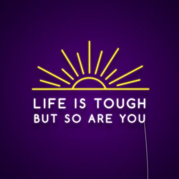 Life Is Tough But So Are You Neon Sign Promote strength and resilience