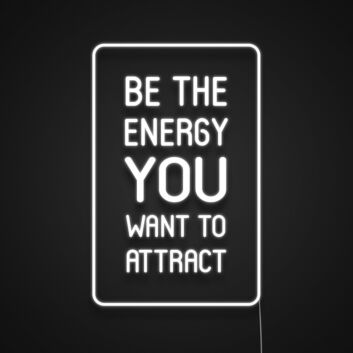 Be The Energy You Want To Attract Neon Sign Promote positivity and self-improvement