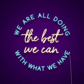 We Are All Doing The Best We Can With What We Have Neon Sign Promote understanding and compassion