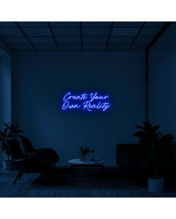 Create Your Own Reality Neon Sign