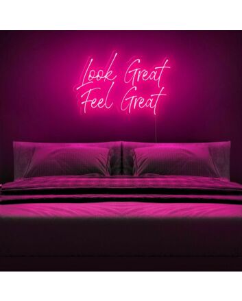 Look Great Feel Great Neon Sign