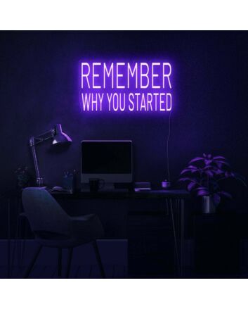 Remember Why You Started Neon Sign
